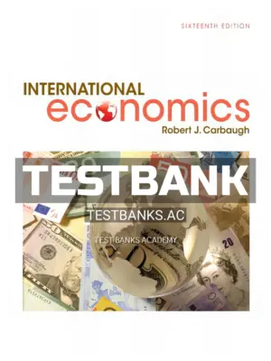 Test Bank for International Economics 16th Edition by Carbaugh