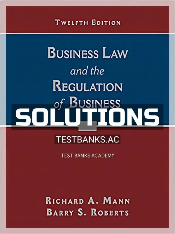 Solutions Manual for Business Law and the Regulation of Business 12th Edition by Mann