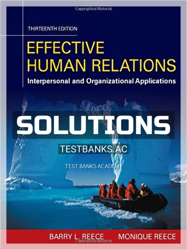 Solutions Manual for Effective Human Relations Interpersonal And Organizational Applications 13th Edition by Reece