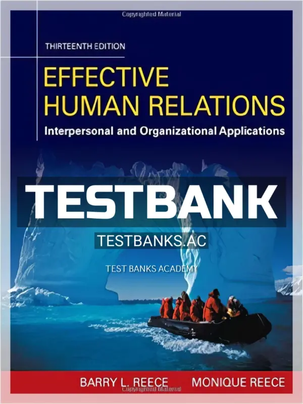 Test Bank for Effective Human Relations Interpersonal And Organizational Applications 13th Edition by Reece