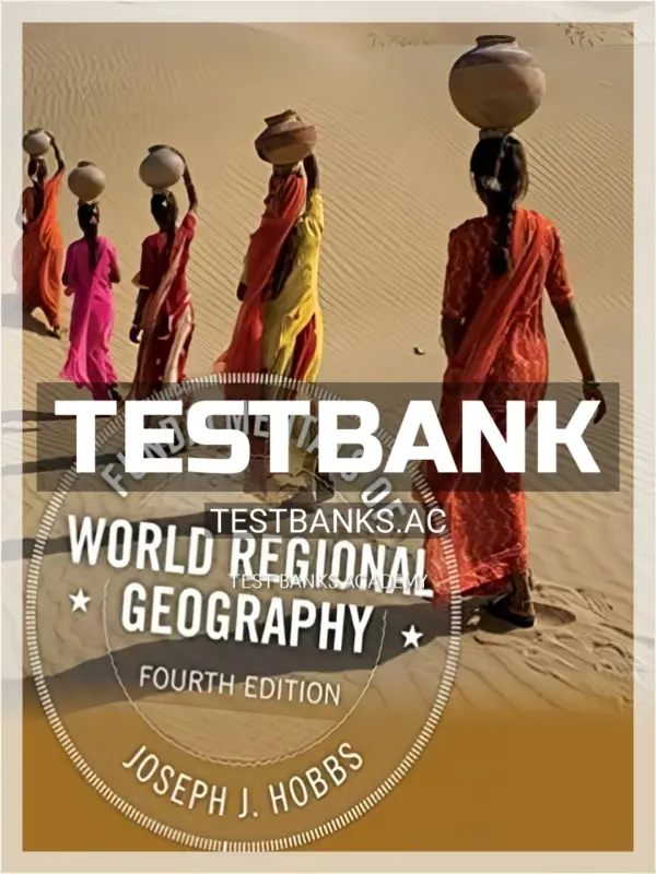 Test Bank for Fundamentals of World Regional Geography 4th Edition by Hobbs