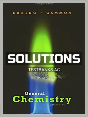 Solutions Manual for General Chemistry 11th Edition by Ebbing