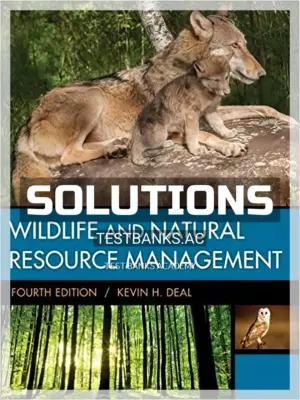 Solutions Manual for Wildlife and Natural Resource Management 4th Edition by Deal
