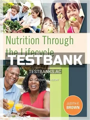 Test Bank for Nutrition Through the Life Cycle 6th Edition by Brown