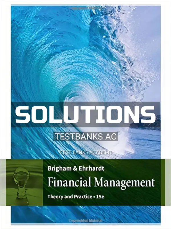 Solutions Manual for Financial Management Theory and Practice 15th Edition by Brigham