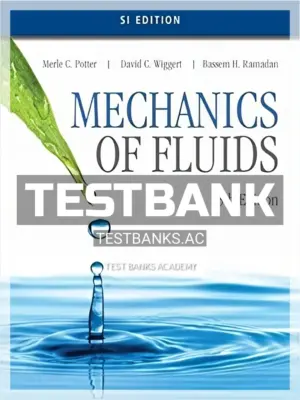Test Bank for Mechanics of Fluids SI Edition 5th Edition by Potter