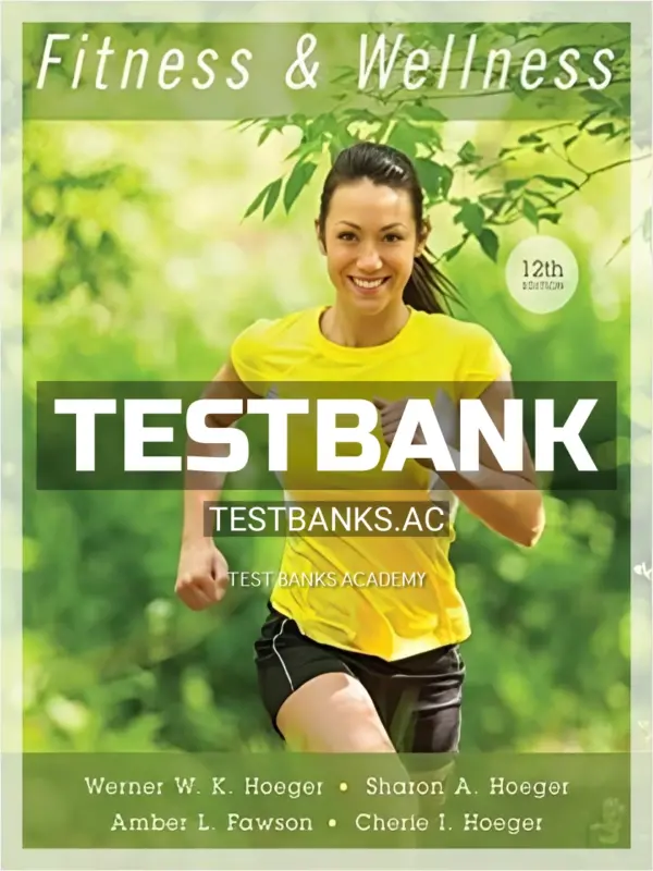 Test Bank for Fitness and Wellness 12th Edition by Hoeger