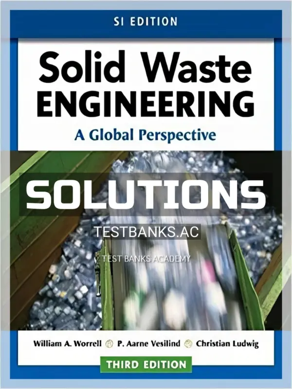 Solutions Manual for Solid Waste Engineering A Global Perspective SI Edition 3rd Edition by Worrell