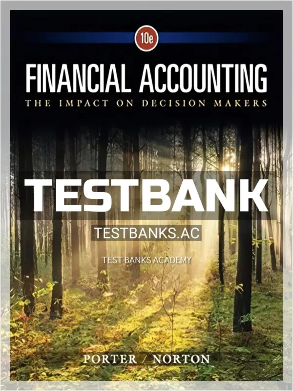 Test Bank for Financial Accounting The Impact on Decision Makers 10th Edition by Porter