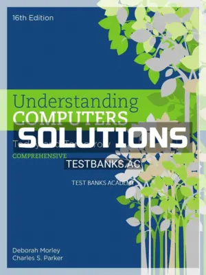 Solutions Manual for Understanding Computers Today and Tomorrow Comprehensive 16th Edition by Morley