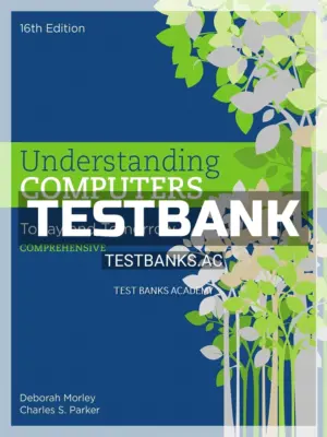 Test Bank for Understanding Computers Today and Tomorrow Comprehensive 16th Edition by Morley