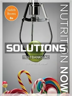 Solutions Manual for Nutrition Now 8th Edition by Brown