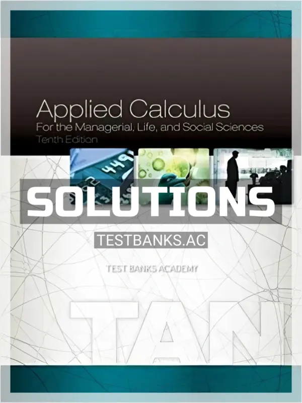 Solutions Manual for Applied Calculus for the Managerial Life and Social Sciences 10th Edition by Tan