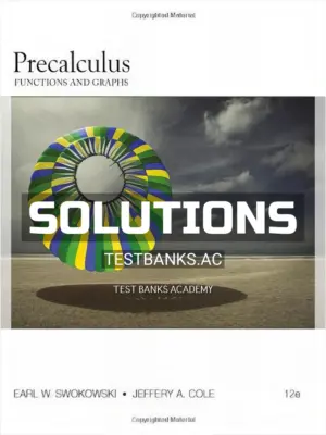 Solutions Manual for Precalculus Functions and Graphs 12th Edition by Swokowski