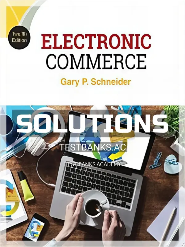 Solutions Manual for Electronic Commerce 12th Edition by Gary Schneider