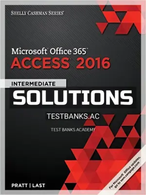 Solutions Manual for Shelly Cashman Series Microsoft Office 365 and Access 2016 Intermediate 1st Edition by Pratt