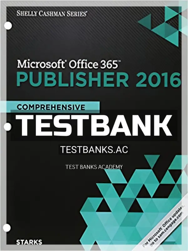 Test Bank for Shelly Cashman Series Microsoft Office 365 and Publisher 2016 Comprehensive Loose leaf Version 1st Edition by Starks