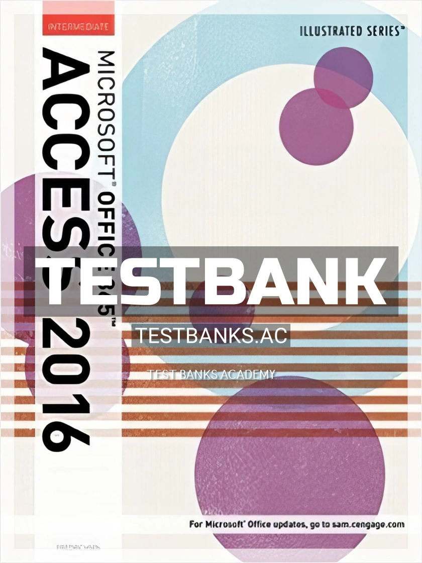 9781305877993-TEST-BANK Test Bank for Illustrated Microsoft Office 365 and Access 2016 Intermediate 1st Edition by Friedrichsen