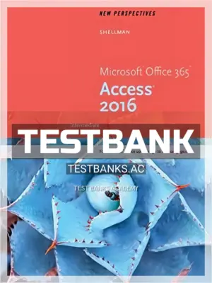 Test Bank for New Perspectives Microsoft Office 365 and Access 2016 Intermediate 1st Edition by Shellman