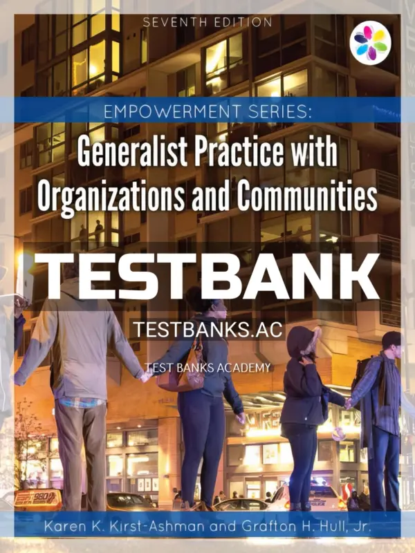 Test Bank for Empowerment Series Generalist Practice with Organizations and Communities 7th Edition by Kirst Ashman