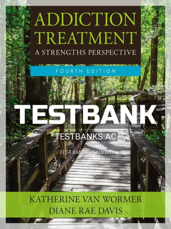 Test Bank for Addiction Treatment 4th Edition by Wormer