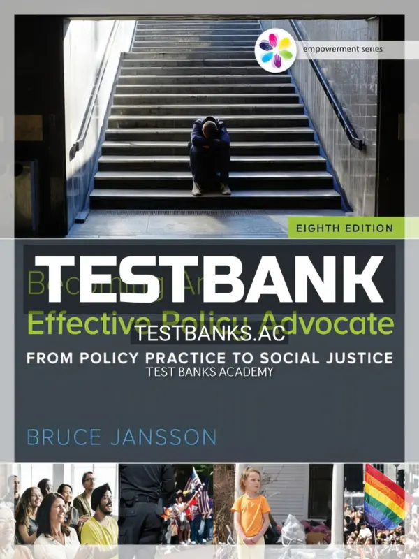 Test Bank for Empowerment Series Becoming An Effective Policy Advocate 8th Edition by Jansson