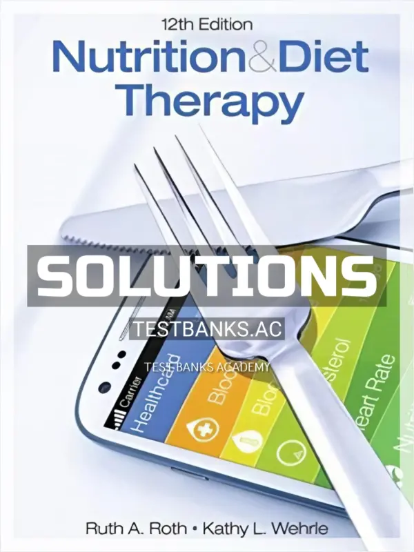 Solutions Manual for Nutrition and Diet Therapy 12th Edition by Roth