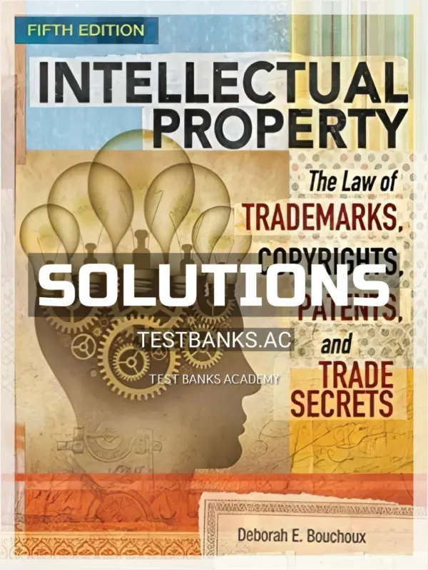 Solutions Manual for Intellectual Property The Law of Trademarks Copyrights Patents and Trade Secrets 5th Edition by Bouchoux