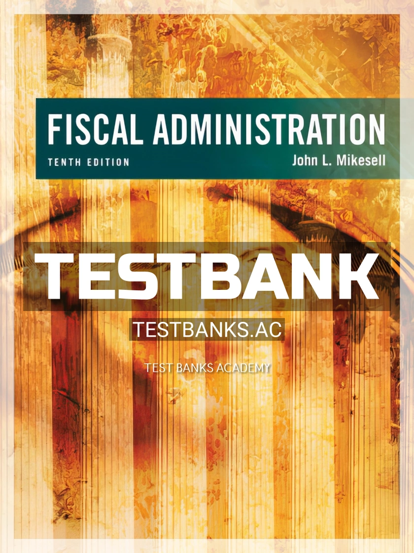 9781305953680-TEST-BANK Test Bank for Fiscal Administration 10th Edition by Mikesell