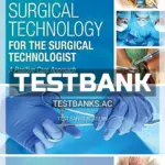Test Bank for Surgical Technology for the Surgical Technologist A Positive Care Approach 5th Edition by Association of Surgical Technologists