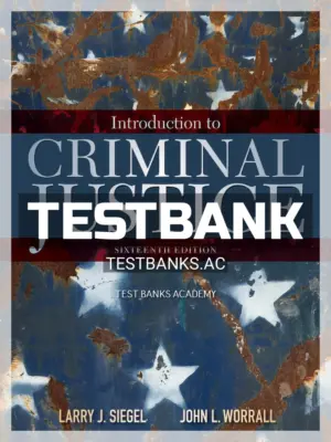 Test Bank for Introduction to Criminal Justice 16th Edition by Siegel