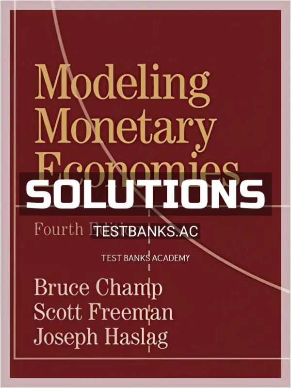 Solutions Manual for Modeling Monetary Economies 4th Edition by Champ
