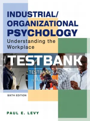 Test Bank for Industrial Organizational Psychology Understanding the Workplace 6th Edition by Levy