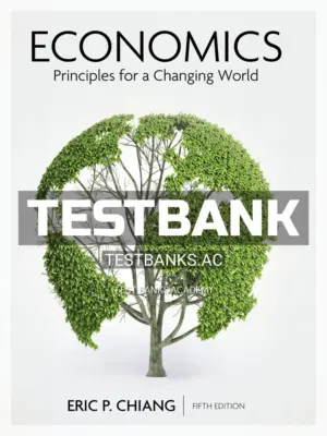 Test Bank for Economics Principles for a Changing World 5th Edition by Chiang