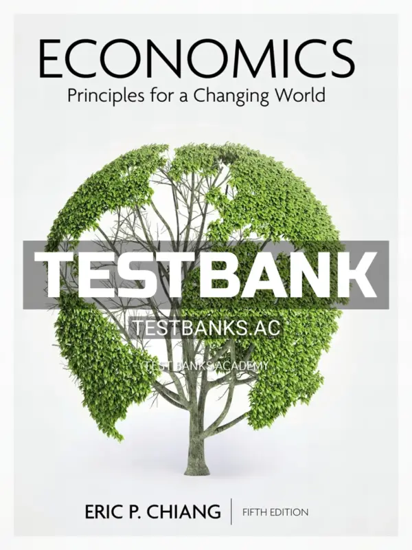 Test Bank for Economics Principles for a Changing World 5th Edition by Chiang
