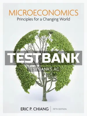 Test Bank for Microeconomics Principles for a Changing World 5th Edition by Chiang