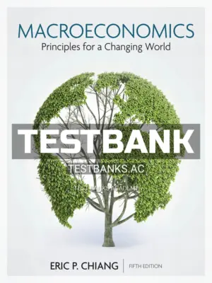 Test Bank for Macroeconomics Principles for a Changing World 5th Edition by Chiang