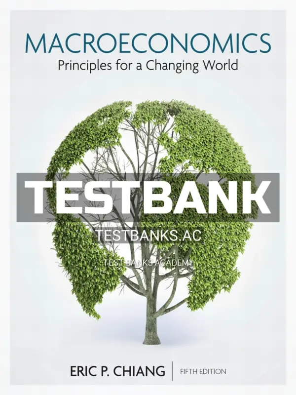 Test Bank for Macroeconomics Principles for a Changing World 5th Edition by Chiang