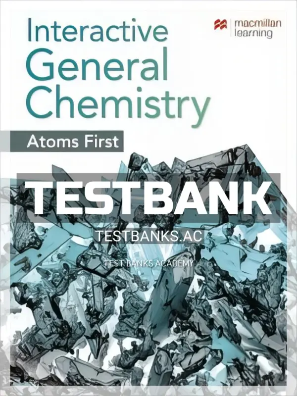 Test Bank for Interactive General Chemistry Atoms First 1st Edition by Macmillan Learning