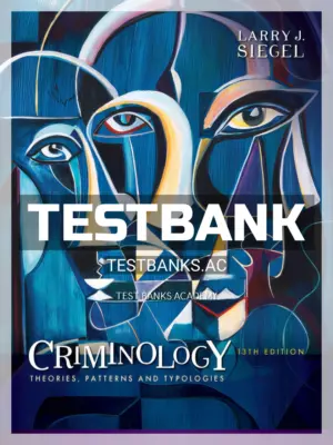 Test Bank for Criminology Theories Patterns and Typologies 13th Edition by Siegel