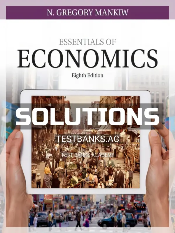 Solutions Manual for Essentials of Economics 8th Edition by Mankiw