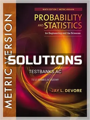 Solutions Manual for Probability and Statistics for Engineering and the Sciences International Metric Edition 9th Edition by Devore
