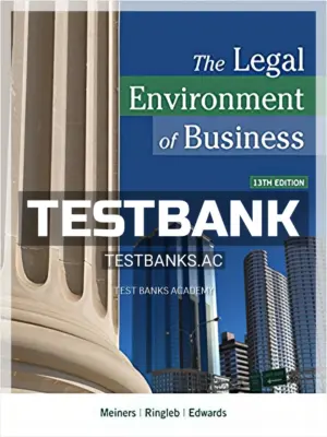 Test Bank for Legal Environment of Business 13th Edition by Meiners