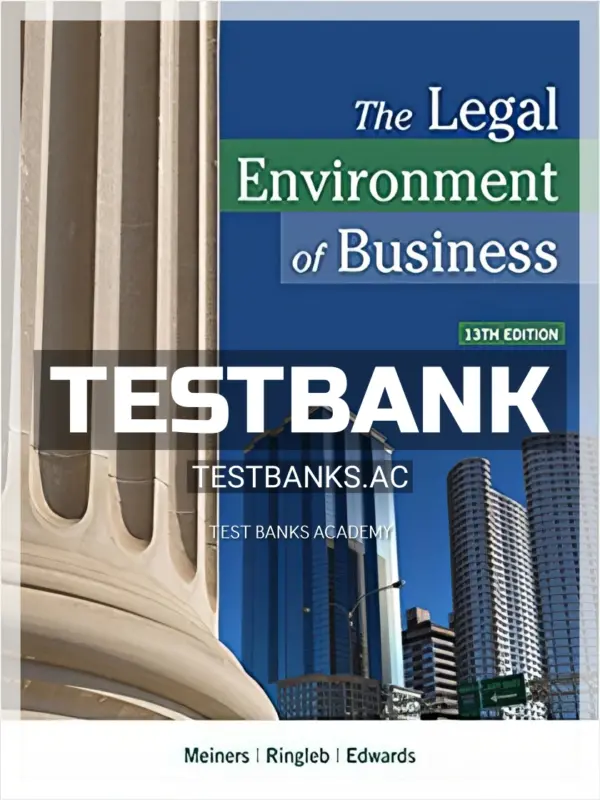 Test Bank for Legal Environment of Business 13th Edition by Meiners