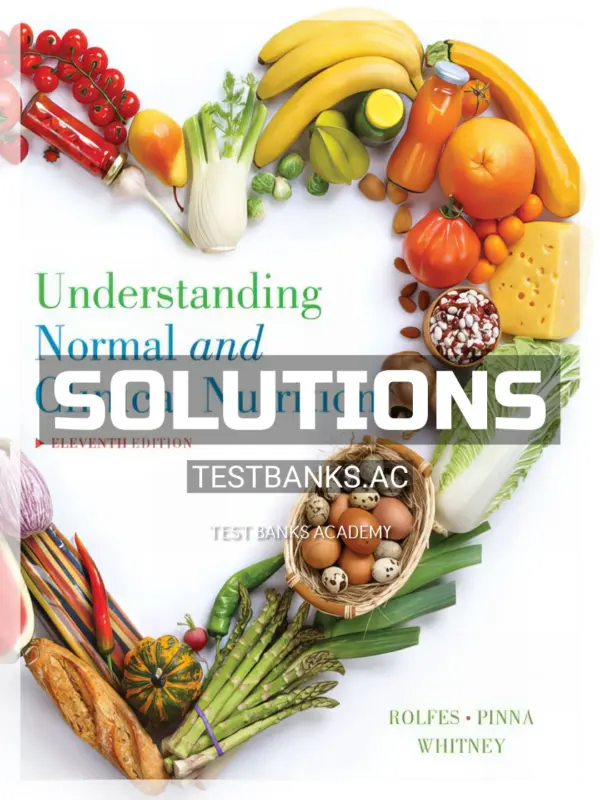 Solutions Manual for Understanding Normal and Clinical Nutrition 11th Edition by Rolfes