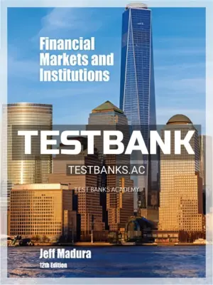 Test Bank for Financial Markets and Institutions 12th Edition by Madura