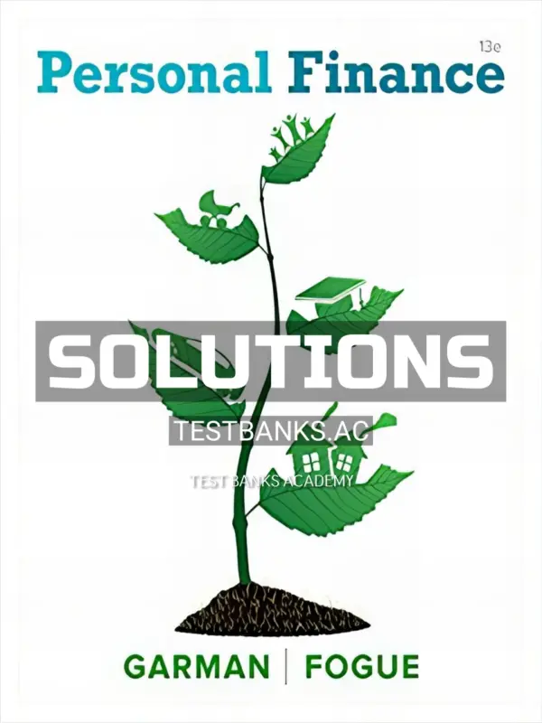 Solutions Manual for Personal Finance 13th Edition by Garman