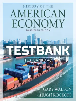 Test Bank for History of American Economy 13th Edition by Walton