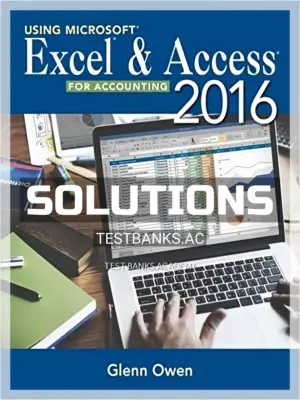 Solutions Manual for Using Microsoft Excel and Access 2016 for Accounting 5th Edition by Owen