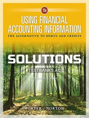 Solutions Manual for Using Financial Accounting Information The Alternative to Debits and Credits 10th Edition by Porter